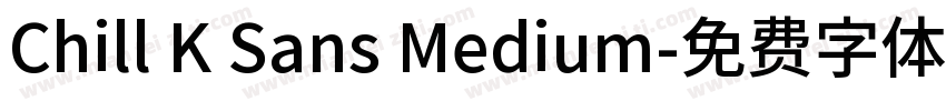 Chill K Sans Medium字体转换